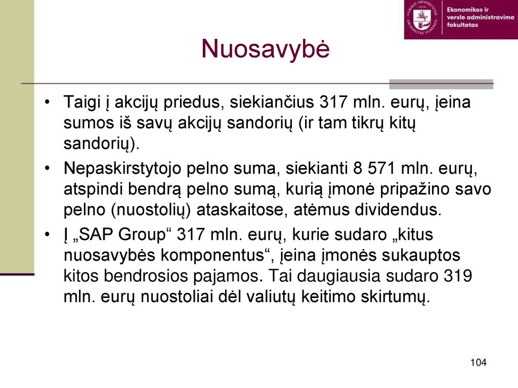Nuosavybė Taigi į akcijų priedus, siekiančius 317 mln. eurų, įeina sumos iš savų akcijų sandorių (ir tam tikrų kitų sandorių).