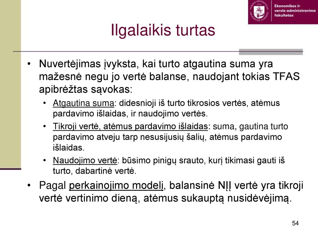 Ilgalaikis turtas Nuvertėjimas įvyksta, kai turto atgautina suma yra mažesnė negu jo vertė balanse, naudojant tokias TFAS apibrėžtas sąvokas: