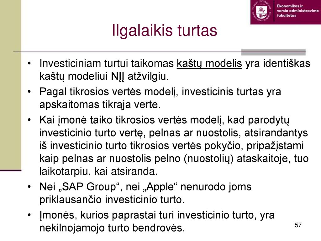 Ilgalaikis turtas Investiciniam turtui taikomas kaštų modelis yra identiškas kaštų modeliui NĮĮ atžvilgiu.