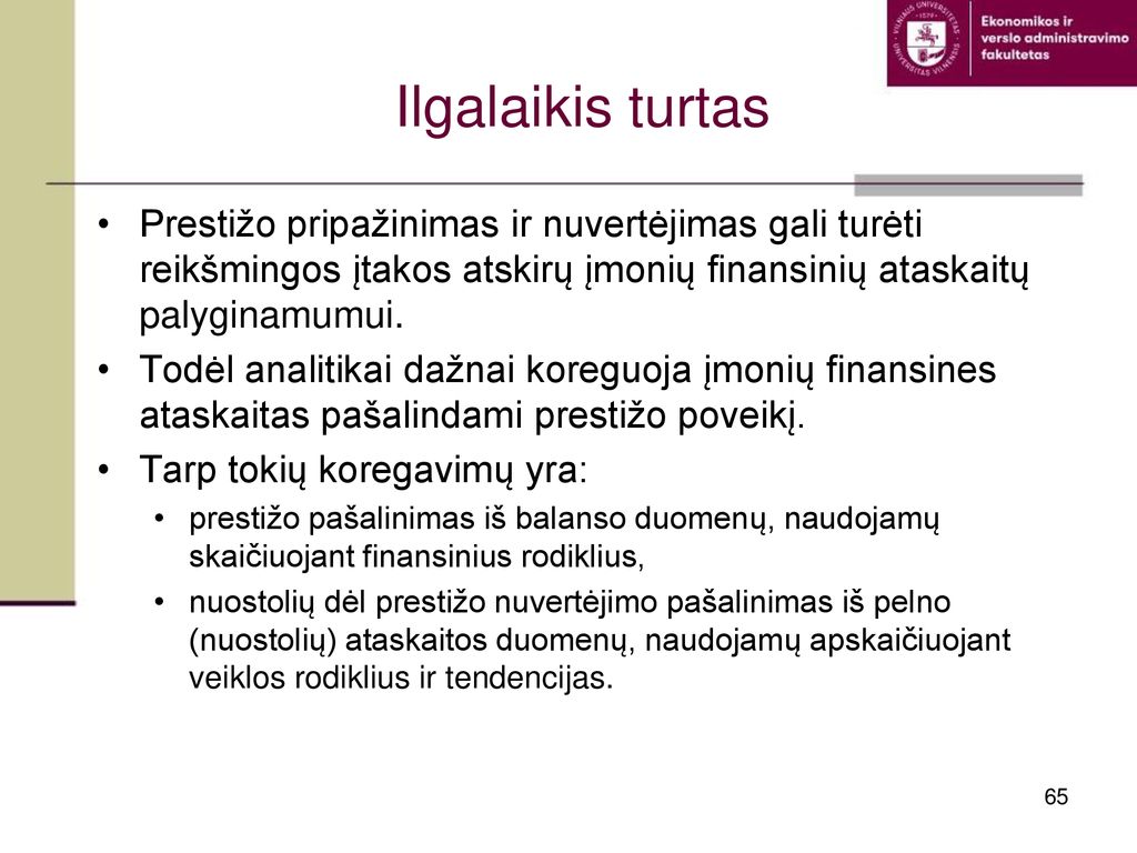 Ilgalaikis turtas Prestižo pripažinimas ir nuvertėjimas gali turėti reikšmingos įtakos atskirų įmonių finansinių ataskaitų palyginamumui.