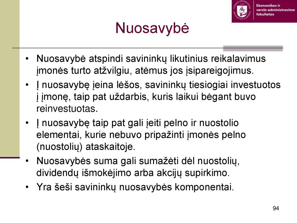 Nuosavybė Nuosavybė atspindi savininkų likutinius reikalavimus įmonės turto atžvilgiu, atėmus jos įsipareigojimus.