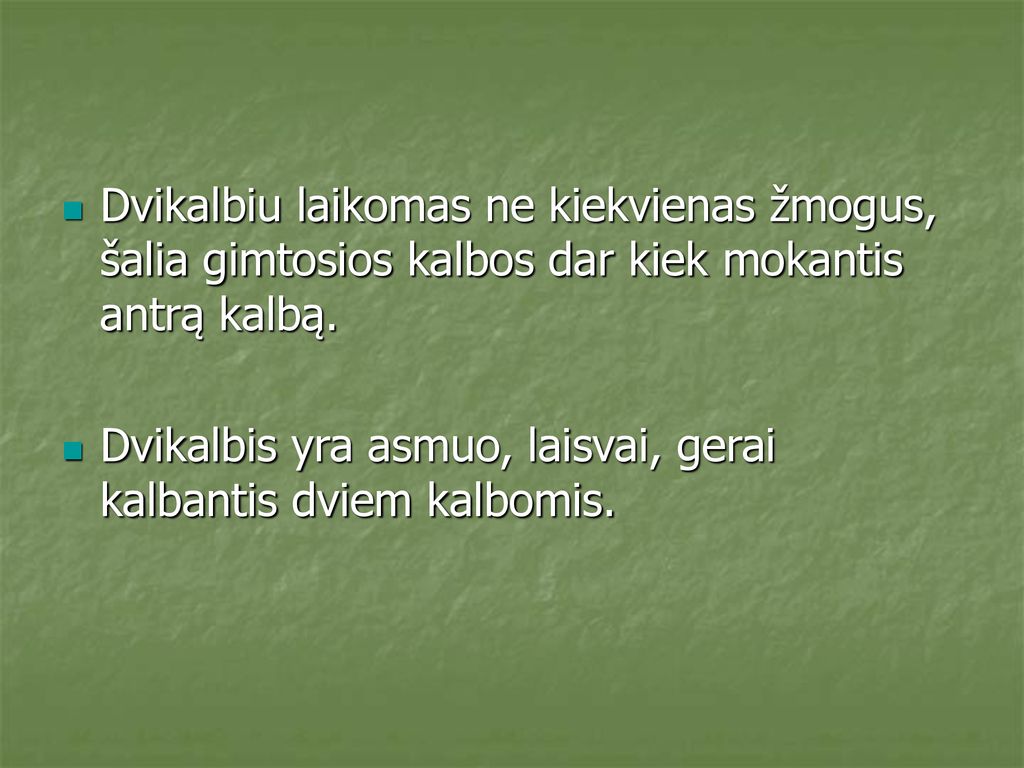 Dvikalbiu laikomas ne kiekvienas žmogus, šalia gimtosios kalbos dar kiek mokantis antrą kalbą.