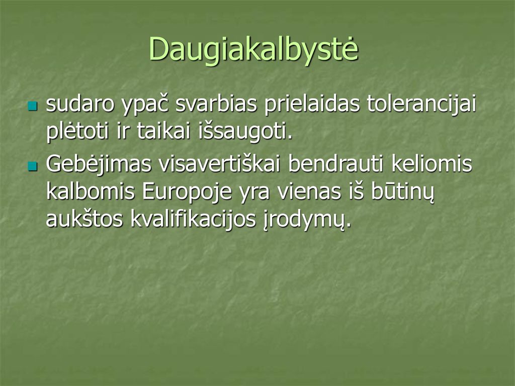 Daugiakalbystė sudaro ypač svarbias prielaidas tolerancijai plėtoti ir taikai išsaugoti.