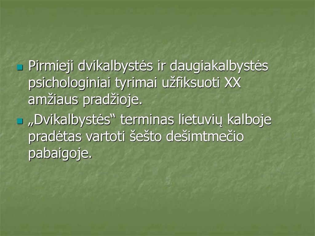Pirmieji dvikalbystės ir daugiakalbystės psichologiniai tyrimai užfiksuoti XX amžiaus pradžioje.