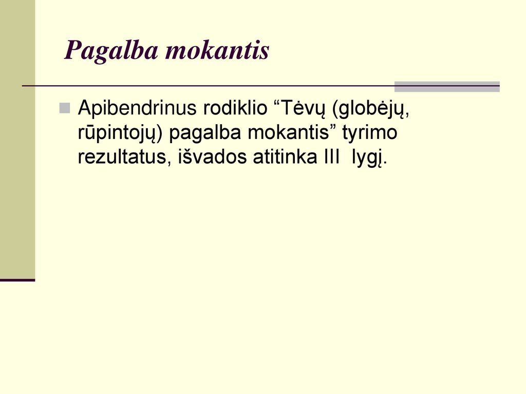 Pagalba mokantis Apibendrinus rodiklio Tėvų (globėjų, rūpintojų) pagalba mokantis tyrimo rezultatus, išvados atitinka III lygį.