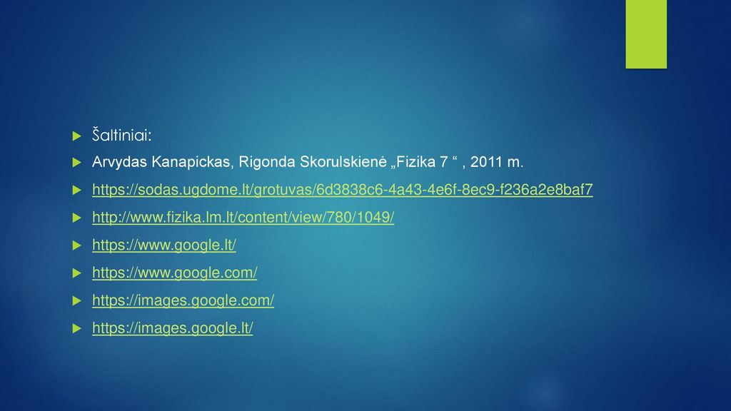 Šaltiniai: Arvydas Kanapickas, Rigonda Skorulskienė „Fizika 7 , 2011 m.