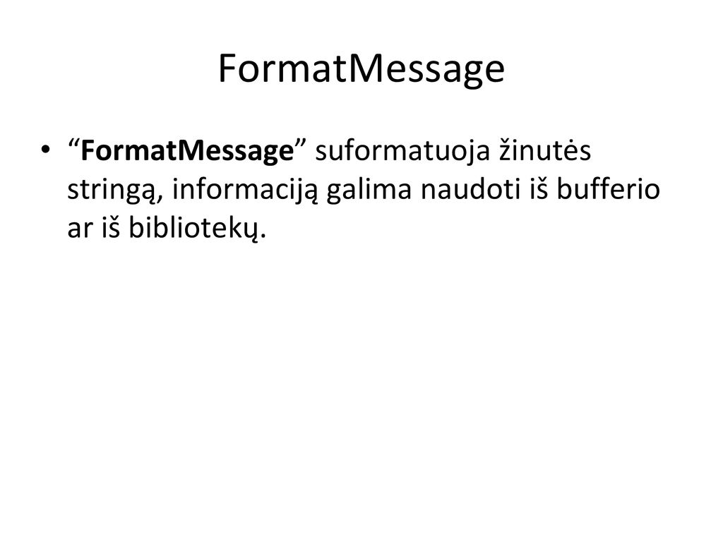 FormatMessage FormatMessage suformatuoja žinutės stringą, informaciją galima naudoti iš bufferio ar iš bibliotekų.