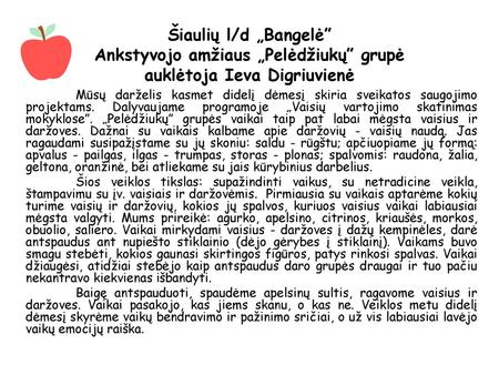 Šiaulių l/d „Bangelė” Ankstyvojo amžiaus „Pelėdžiukų” grupė auklėtoja Ieva Digriuvienė Mūsų darželis kasmet didelį dėmesį skiria sveikatos saugojimo projektams.