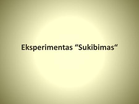Eksperimentas “Sukibimas“