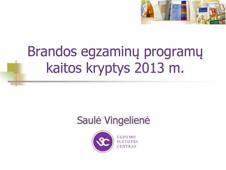 Brandos egzaminų programų kaitos kryptys 2013 m.