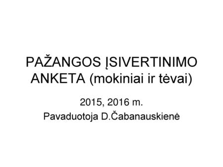 PAŽANGOS ĮSIVERTINIMO ANKETA (mokiniai ir tėvai)