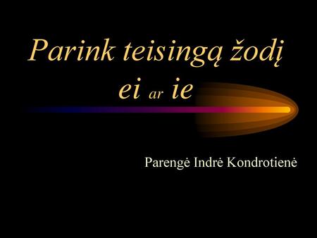Parink teisingą žodį ei ar ie