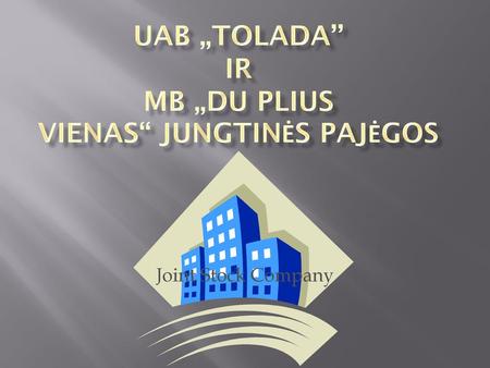 UAB „TOLADA’’ ir MB „DU PLIUS VIENAS“ JUNGTINĖS PAJĖGOS