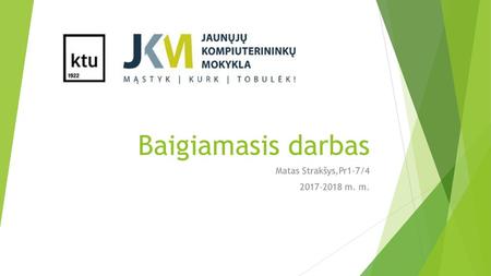 Matas Strakšys,Pr1-7/4 2017-2018 m. m. Baigiamasis darbas Matas Strakšys,Pr1-7/4 2017-2018 m. m.