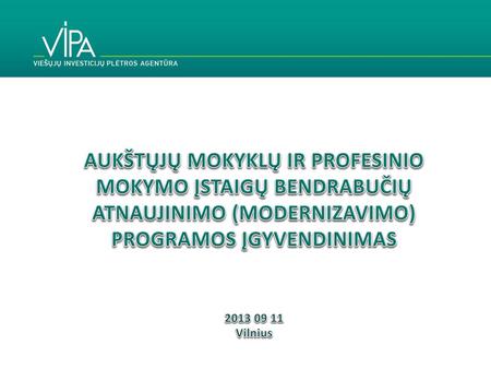 AUKŠTŲJŲ MOKYKLŲ IR PROFESINIO MOKYMO ĮSTAIGŲ BENDRABUČIŲ ATNAUJINIMO (MODERNIZAVIMO) PROGRAMOS ĮGYVENDINIMAS 2013 09 11 Vilnius.