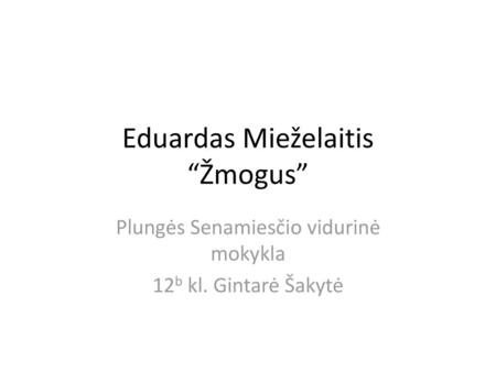 Eduardas Mieželaitis “Žmogus”
