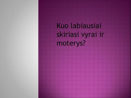 Kuo labiausiai skiriasi vyrai ir moterys?