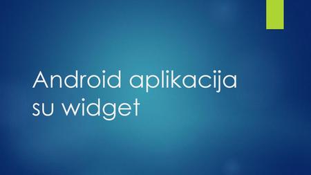 Android aplikacija su widget