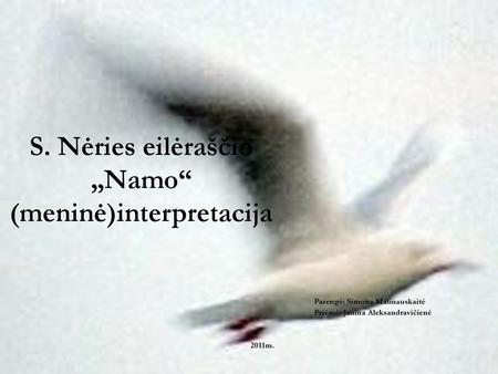 S. Nėries eilėraščio „Namo“ (meninė)interpretacija