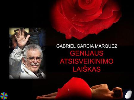 Gabrielis Garcia Marquezas neseniai pasitraukė  iš viešojo gyvenimo dėl sveikatos – limfos vėžys.