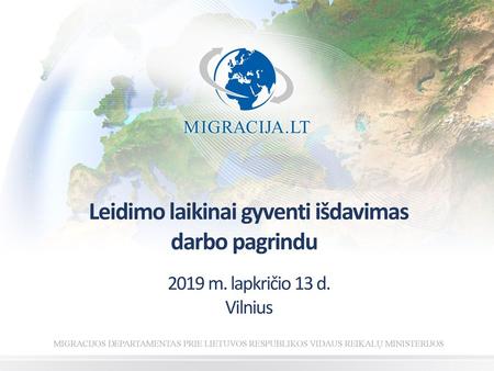 2020.02.03 12:07:37 Leidimo laikinai gyventi išdavimas darbo pagrindu   2019 m. lapkričio 13 d. Vilnius MIGRACIJOS DEPARTAMENTAS PRIE LIETUVOS RESPUBLIKOS.