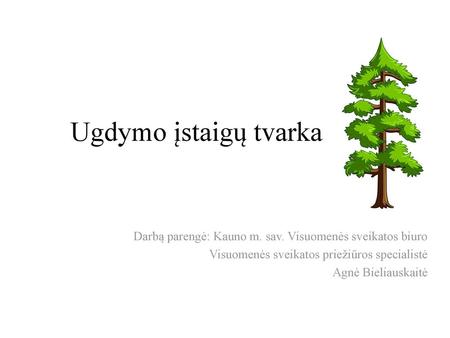 Ugdymo įstaigų tvarka Darbą parengė: Kauno m. sav. Visuomenės sveikatos biuro Visuomenės sveikatos priežiūros specialistė Agnė Bieliauskaitė.