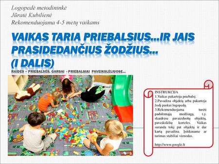 Logopedė metodininkė Jūratė Kubilienė Rekomenduojama 4-5 metų vaikams