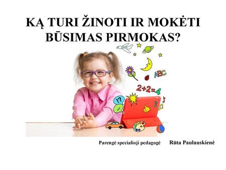 KĄ TURI ŽINOTI IR MOKĖTI BŪSIMAS PIRMOKAS?