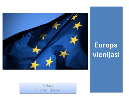 Europa vienijasi 6 klasė L. Krasnickienė.