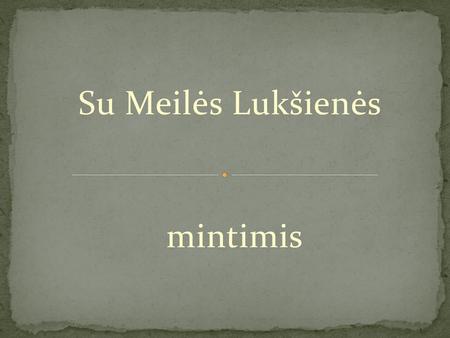Su Meilės Lukšienės mintimis