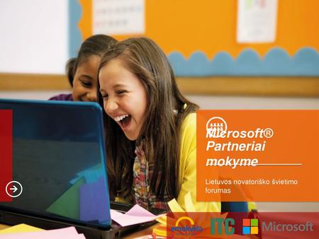 Microsoft® Partneriai mokyme Lietuvos novatoriško švietimo forumas 