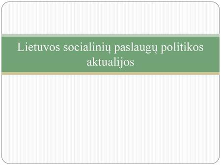 Lietuvos socialinių paslaugų politikos aktualijos