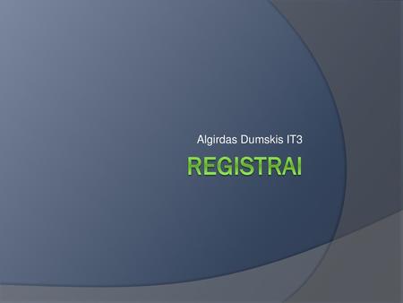 Algirdas Dumskis IT3 Registrai.
