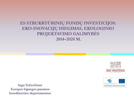 Inga Veževičienė Europos Sąjungos paramos koordinavimo departamentas