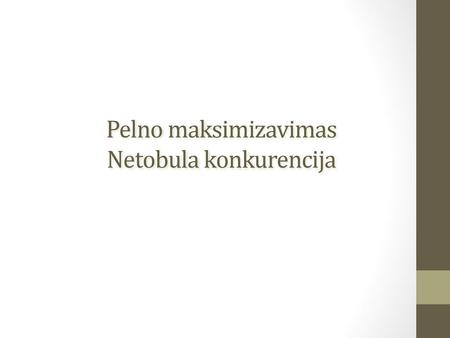 Pelno maksimizavimas Netobula konkurencija