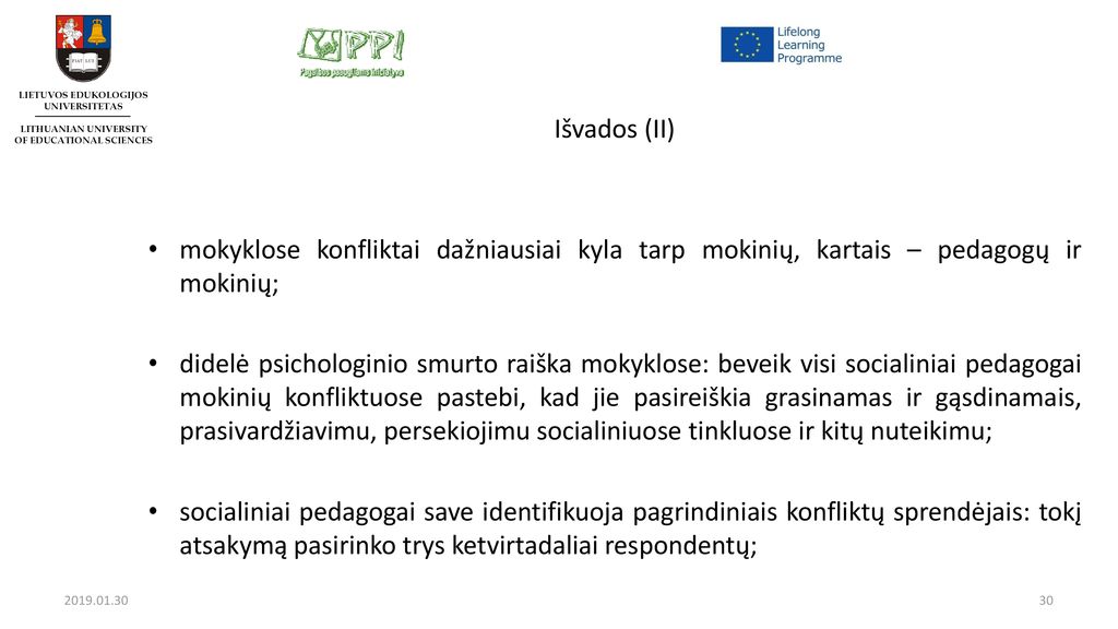 Išvados (II) mokyklose konfliktai dažniausiai kyla tarp mokinių, kartais – pedagogų ir mokinių;