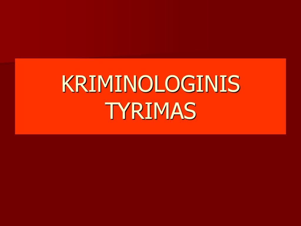 KRIMINOLOGINIS TYRIMAS