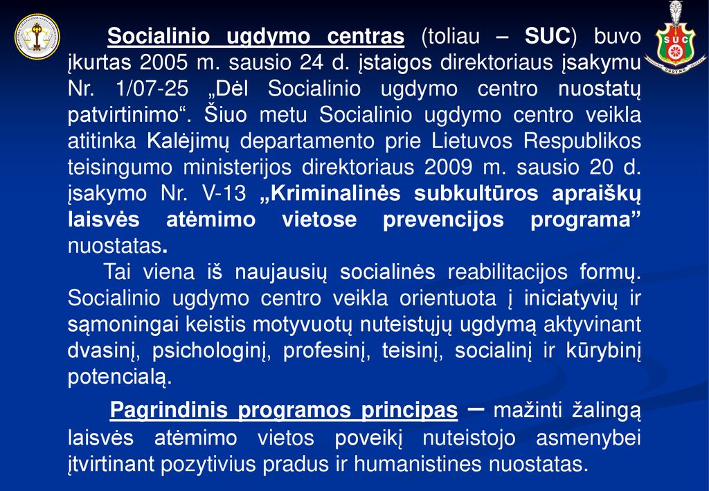Socialinio ugdymo centras (toliau – SUC) buvo įkurtas 2005 m