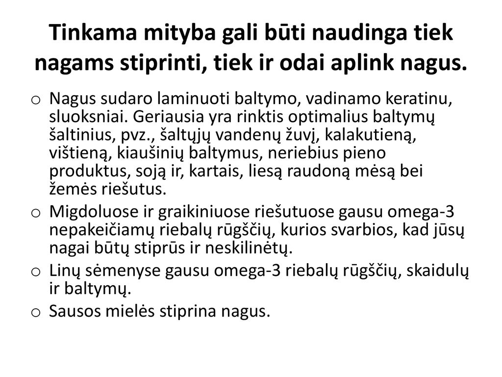 Tinkama mityba gali būti naudinga tiek nagams stiprinti, tiek ir odai aplink nagus.