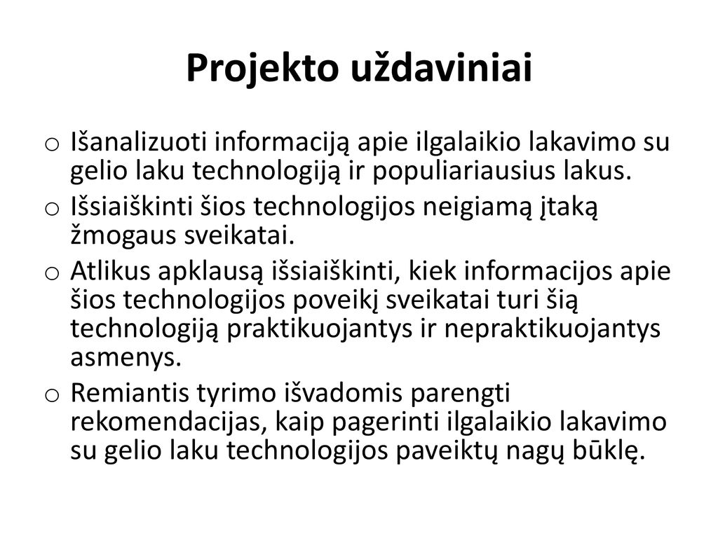 Projekto uždaviniai Išanalizuoti informaciją apie ilgalaikio lakavimo su gelio laku technologiją ir populiariausius lakus.