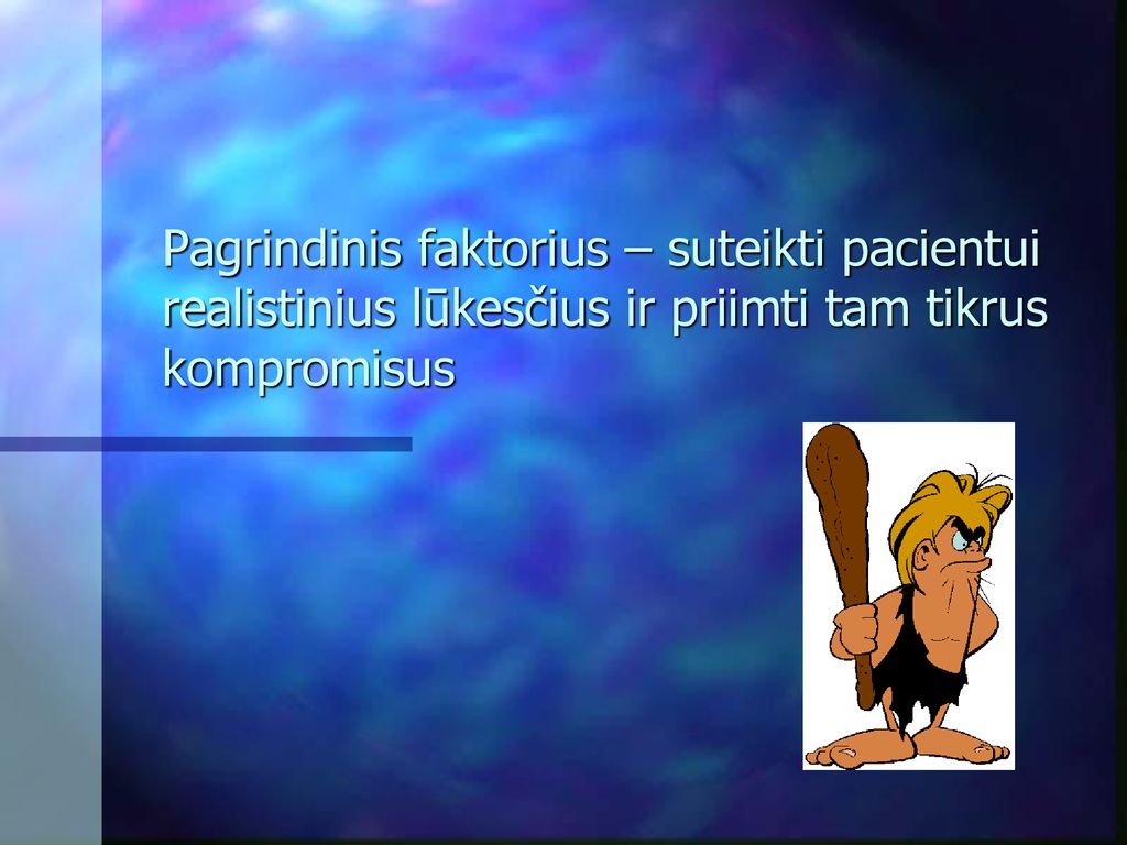Pagrindinis faktorius – suteikti pacientui realistinius lūkesčius ir priimti tam tikrus kompromisus