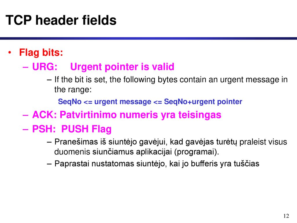 TCP header fields Flag bits: URG: Urgent pointer is valid