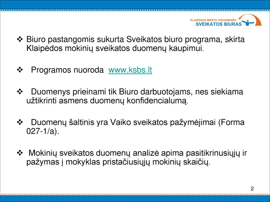 Biuro pastangomis sukurta Sveikatos biuro programa, skirta Klaipėdos mokinių sveikatos duomenų kaupimui.