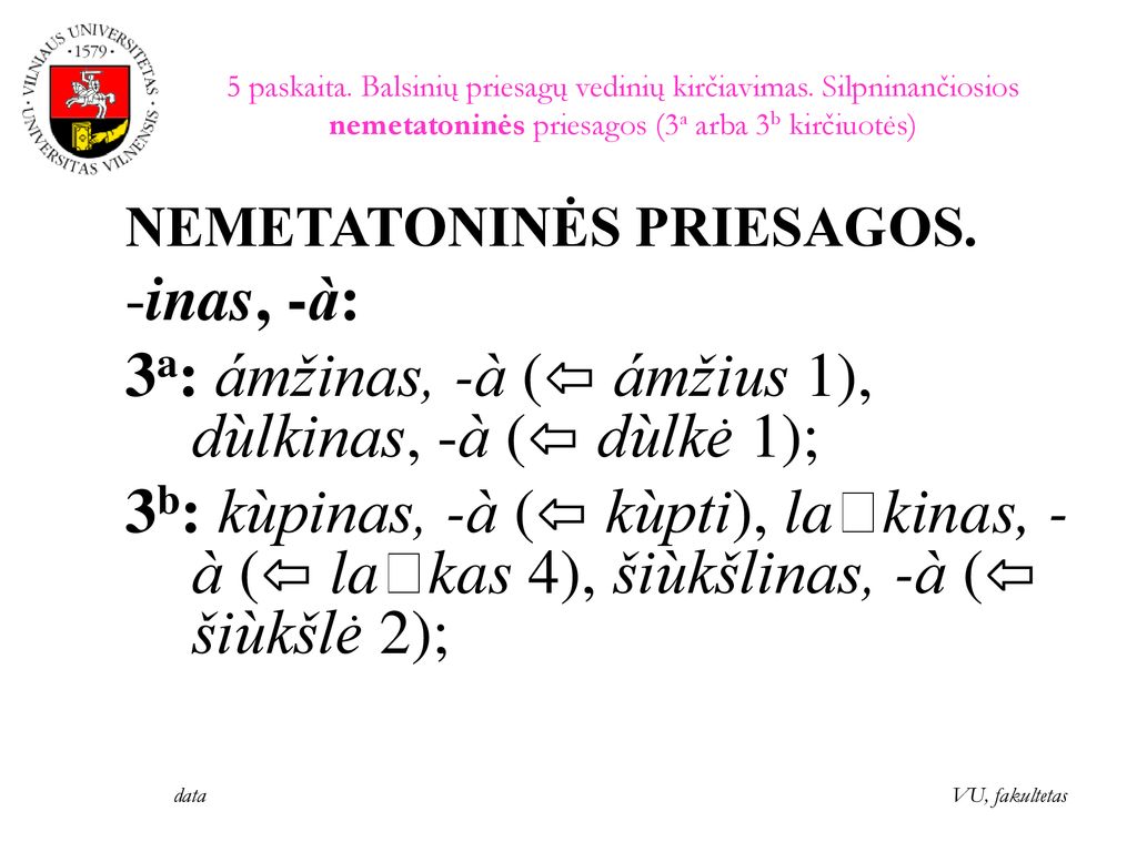 3a: ámžinas, -à (⇦ ámžius 1), dùlkinas, -à (⇦ dùlkė 1);