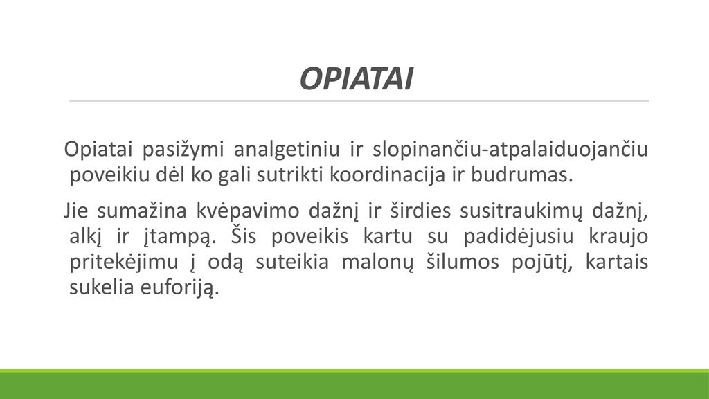 OPIATAI Opiatai pasižymi analgetiniu ir slopinančiu-atpalaiduojančiu poveikiu dėl ko gali sutrikti koordinacija ir budrumas.