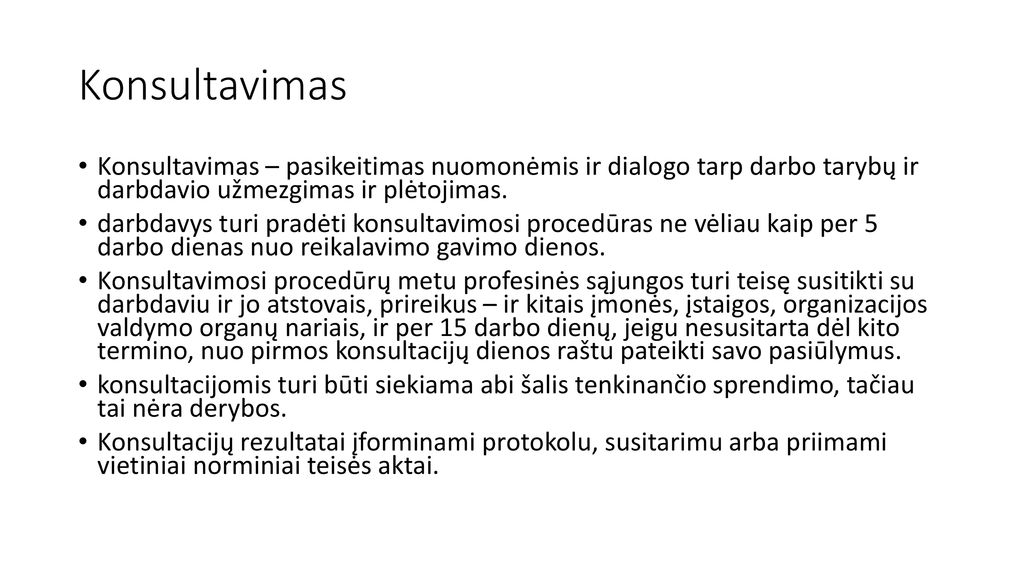 Konsultavimas Konsultavimas – pasikeitimas nuomonėmis ir dialogo tarp darbo tarybų ir darbdavio užmezgimas ir plėtojimas.