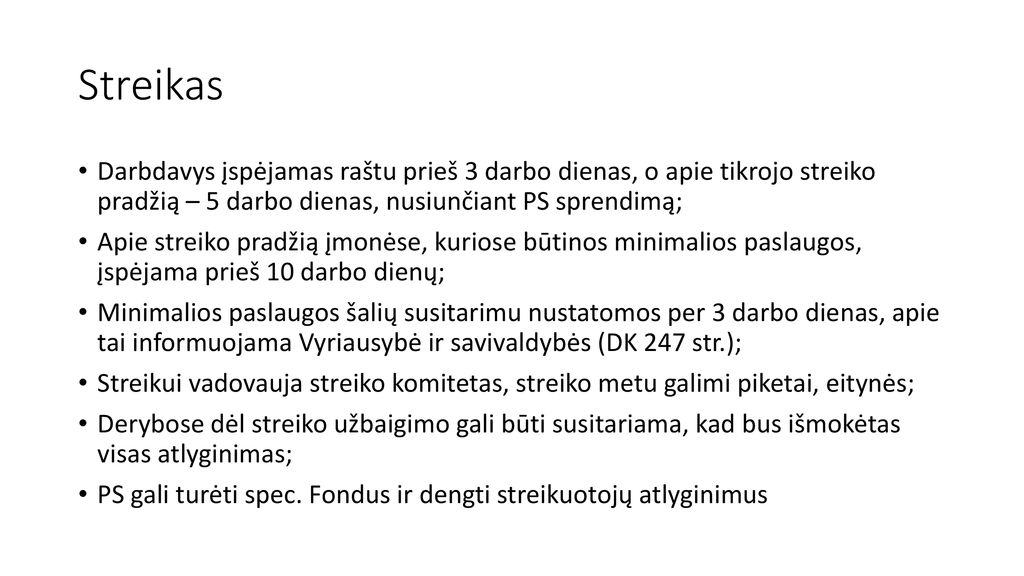 Streikas Darbdavys įspėjamas raštu prieš 3 darbo dienas, o apie tikrojo streiko pradžią – 5 darbo dienas, nusiunčiant PS sprendimą;