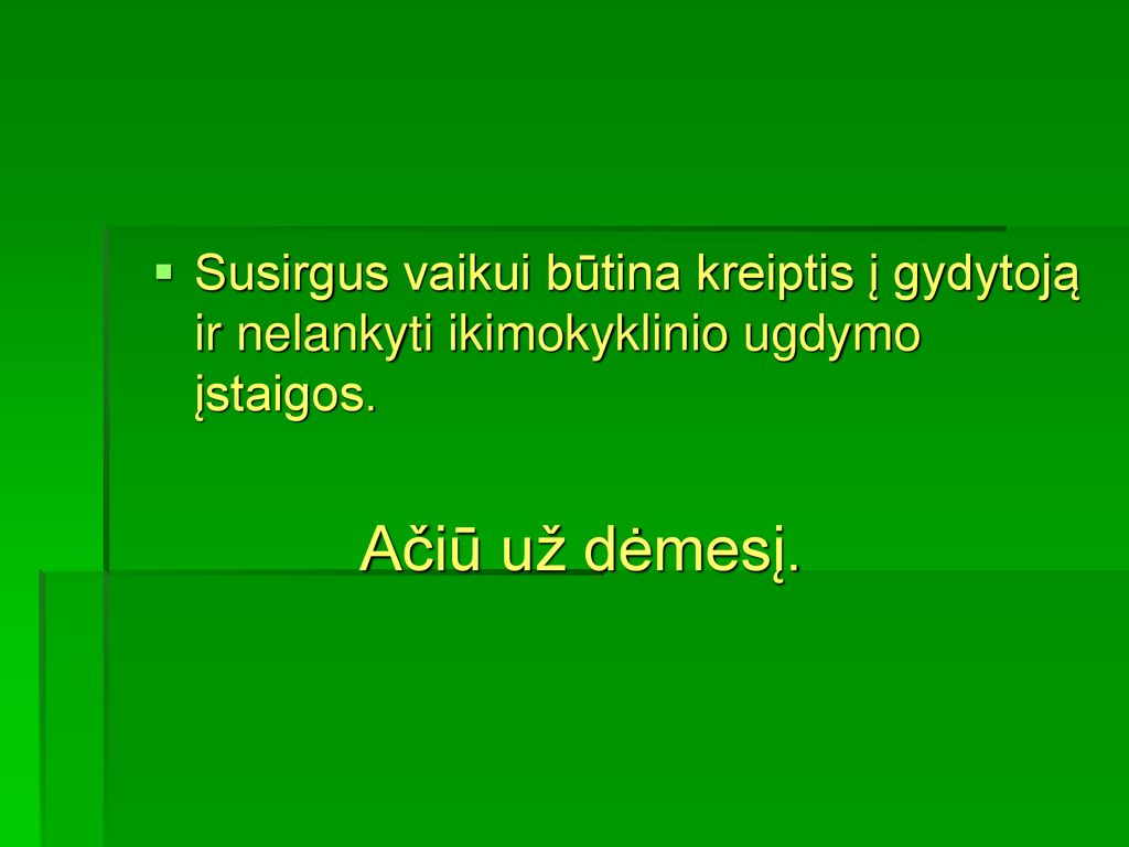 Susirgus vaikui būtina kreiptis į gydytoją ir nelankyti ikimokyklinio ugdymo įstaigos.