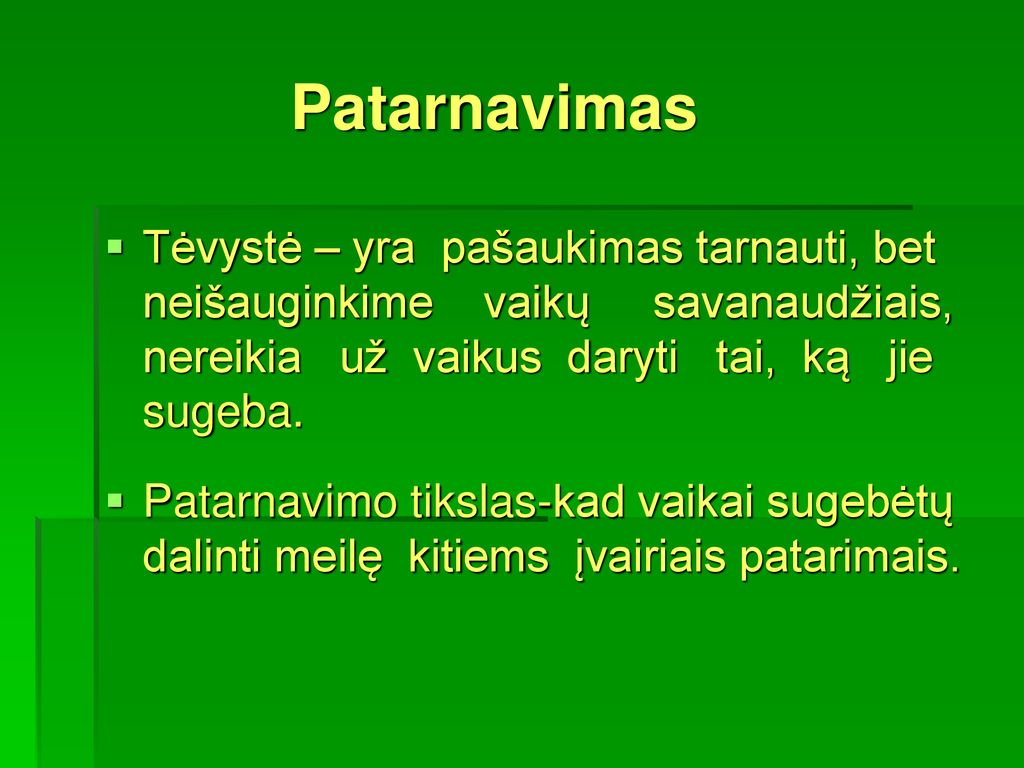 Patarnavimas Tėvystė – yra pašaukimas tarnauti, bet neišauginkime vaikų savanaudžiais, nereikia už vaikus daryti tai, ką jie sugeba.