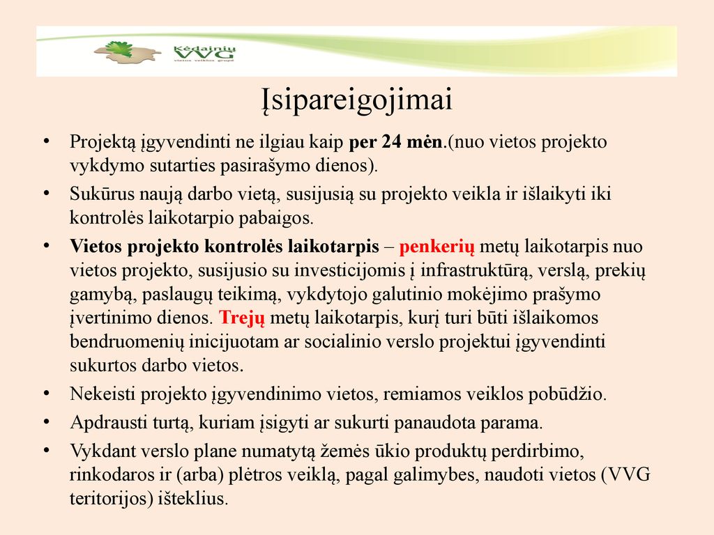 Įsipareigojimai Projektą įgyvendinti ne ilgiau kaip per 24 mėn.(nuo vietos projekto vykdymo sutarties pasirašymo dienos).